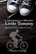 Adventures and Miracles of Little Tommy af Charles George