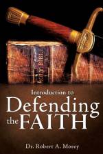 Introduction To Defending The Faith af Dr Robert A Morey