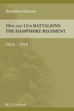 SOME ACCOUNT OF THE 10th AND 12th BATTALIONS THE HAMPSHIRE REGIMENT 1914-1918 af W S Cowland