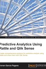 Predictive Analytics Using Rattle and Qlik Sense af Ferran Garcia Pagans