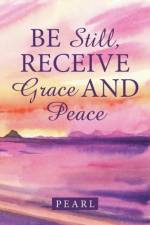 Be Still, Receive Grace and Peace af Pearl