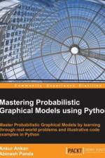 Mastering Probabilistic Graphical Models Using Python af Ankur Ankan