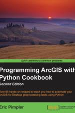 Programming ArcGIS with Python Cookbook - af Eric Pimpler