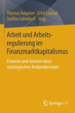 Arbeit Und Arbeitsregulierung Im Finanzmarktkapitalismus