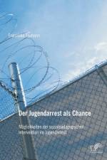 Der Jugendarrest als Chance af Franziska Tiemann