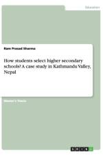 How students select higher secondary schools? A case study in Kathmandu Valley, Nepal af Ram Prasad Sharma