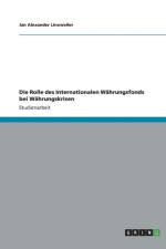 Die Rolle des Internationalen Wahrungsfonds bei Wahrungskrisen af Jan Alexander Linxweiler