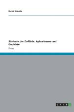 Sinfonie der Gefuhle. Aphorismen und Gedichte af Bernd Staudte