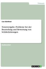 Notenvergabe. Probleme bei der Beurteilung und Bewertung von Schulerleistungen af Lisa Gunthner