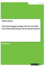 Entscheidungsgrundlage fur die Auswahl eines Messmikroskops als Ersatzinvestition af Andreas Buchta