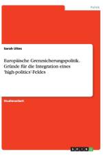Europaische Grenzsicherungspolitik. Grunde fur die Integration eines 'high-politics'-Feldes af Sarah Ultes
