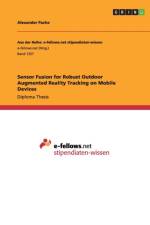 Sensor Fusion for Robust Outdoor Augmented Reality Tracking on Mobile Devices af Alexander Pacha