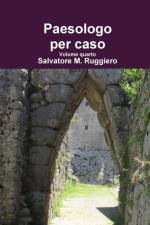 Paesologo Per Caso Volume Quarto af Salvatore M. Ruggiero