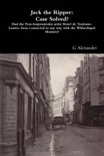 Jack the Ripper: Case Solved? af G. Alexander