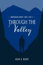 Compendium Twenty-Three: Part I, Through the Valley af Adam K. Moore