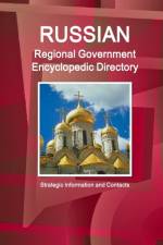 Russian Regional Government Encyclopedic Directory - Strategic Information and Contacts af Inc Ibp