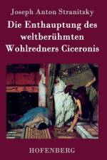Die Enthauptung des weltberuhmten Wohlredners Ciceronis