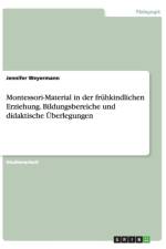 Montessori-Material in der fruhkindlichen Erziehung. Bildungsbereiche und didaktische UEberlegungen af Jennifer Weyermann