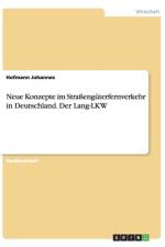 Neue Konzepte im Strassenguterfernverkehr in Deutschland. Der Lang-LKW af Hofmann Johannes