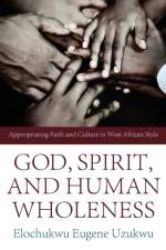 God, Spirit, and Human Wholeness af Elochukwu Eugene Uzukwu