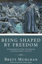 Being Shaped by Freedom af Brett James Muhlhan