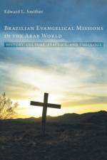 Brazilian Evangelical Missions in the Arab World af Edward L Smither