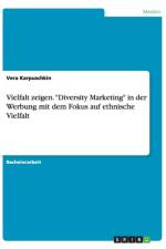 Vielfalt zeigen. Diversity Marketing in der Werbung mit dem Fokus auf ethnische Vielfalt af Vera Karpuschkin