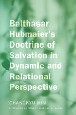 Balthasar Hubmaier's Doctrine of Salvation in Dynamic and Relational Perspective af ChangKyu Kim