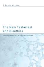 The New Testament and Bioethics af R Dennis Macaleer