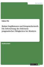 Skalare Implikaturen und Erstspracherwerb. Die Erforschung des Erlernens pragmatischer Fahigkeiten bei Kindern af Fabian Fitz