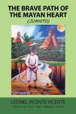 Brave Path of the Mayan Heart af Leonel Vicente Vicente