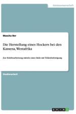 Die Herstellung eines Hockers bei den Kassena, Westafrika af Mascha Ber