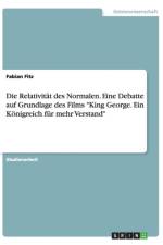 Die Relativitat des Normalen. Eine Debatte auf Grundlage des Films King George. Ein Koenigreich fur mehr Verstand af Fabian Fitz