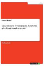 Das politische System Japans. Mehrheits- oder Konsensusdemokratie? af Bettina Kleber