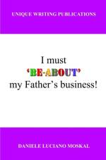 I Must 'Be-About' My Father's Business af Daniele Luciano Moskal