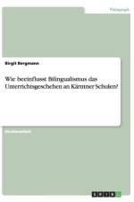 Wie beeinflusst Bilingualismus das Unterrichtsgeschehen an Karntner Schulen? af Birgit Bergmann