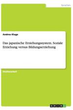 Das japanische Erziehungssystem. Soziale Erziehung versus Bildungserziehung af Andrea Kluge