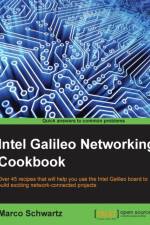 Intel Galileo Networking Cookbook af Marco Schwartz