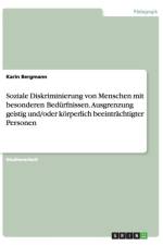 Soziale Diskriminierung von Menschen mit besonderen Bedurfnissen. Ausgrenzung geistig und/oder koerperlich beeintrachtigter Personen af Karin Bergmann