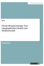 Freuds Metapsychologie. Vom topographischen Modell zum Strukturmodell af A K