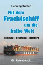 Mit dem Frachtschiff um die halbe Welt af Henning Koehlert
