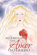 Murmullos del Amor Sobrado af Alejandra Leonor Licea