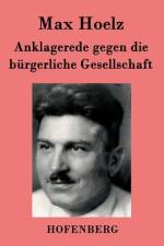 Anklagerede gegen die burgerliche Gesellschaft af Max Hoelz