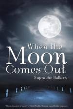 When the Moon Comes Out af Suprabhe Ballary