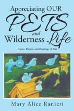 Appreciating OUR PETS and Wilderness Life af Mary Alice Ranieri