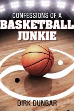 Confessions of a Basketball Junkie af Dirk Dunbar