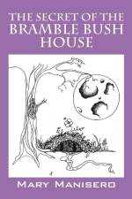 The Secret of the Bramble Bush House af Mary Manisero