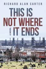 This Is Not Where It Ends af Richard Alan Carter