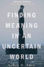 Finding Meaning in an Uncertain World, Second Edition af Leroy H Aden