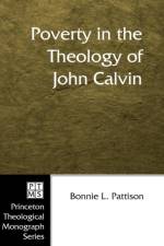 Poverty in the Theology of John Calvin af Bonnie L Pattison